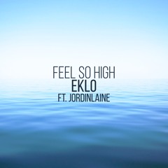 Feel So High (ft. JordinLaine)