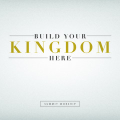 01 - Build Your Kingdom Here