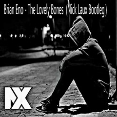Brian Eno - The Lovely Bones (Nick Laux Bootleg)[FREE DL]