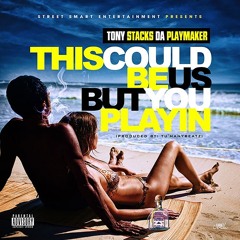 #ThisCouldBeUsButYouPlayin