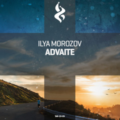 [OUT NOW!] Ilya Morozov - Advaite
