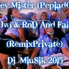 Hey Mister (PepiadO) - Jwl & RnD And FalO (RemixPrivate) By Dj-MiuSik 2015