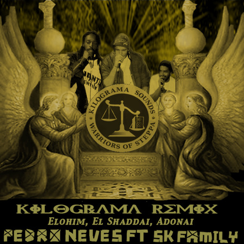 Stream Kilograma Remix - Pedro Neves Ft SK Family - Elohim, El Shaddai,  Adonai (extended version) by Kilograma Sound System