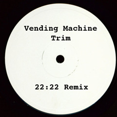 Vending Machine (22:22 Remix) - Trim
