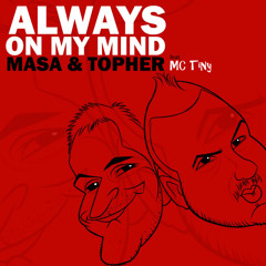 Masa & Topher - Always On My Mind (feat. MC Tiny)