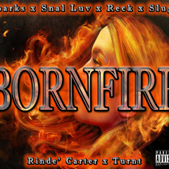 Bornfire- (Sparks x Snal Luv x Reck x Slugz x Rinde' Carter x Turnt)