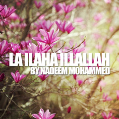 Nadeem Mohammed - La Ilaha Illallah