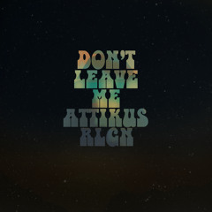 Don't Leave Me - Attikus - Produced By RLGN