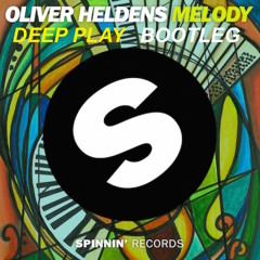 Oliver Heldens - Melody (Deep Play Bootleg)