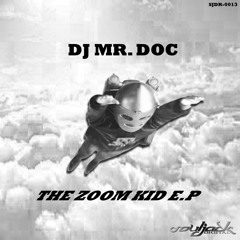 DJ MR. DOC- THE ZOOM KID EP Preview