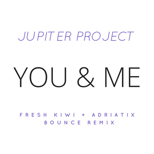 Jupiter project - You & Me (Fresh Kiwi & Adriatix Remix) FREE