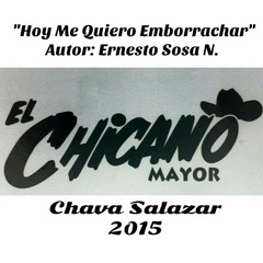 "EL CHICANO MAYOR"-- Hoy Me Quiero Emborrachar