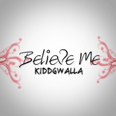 KiddGwalla- Believe Me (Prod.By- VybeBeatz)
