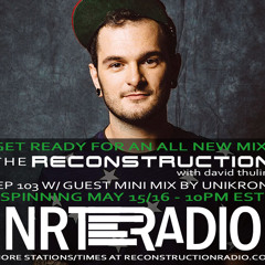 Episode 103 (feat. Guest Mix by Unikron)- The Reconstruction with David Thulin