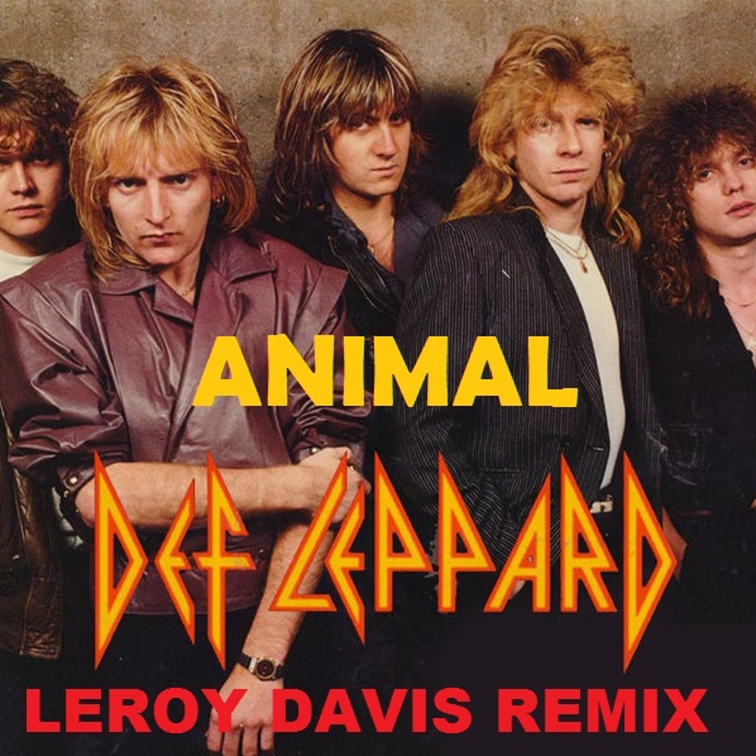 Stream Def Leppard - Animal (Leroy Davis Remix) by DJ Leroy Davis