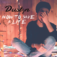 Dustin - How To Save A Life (The Fray)