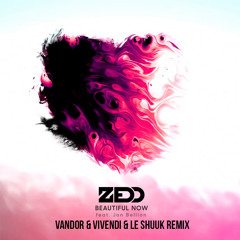Zedd Feat. Jon Bellion - Beautiful Now (Vandor & Vivendi & Le Shuuk Remix) *FREE*