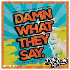 Azmac & Brynny Ft. Biff Future - Damn What They Say (Dylan De Ponte Bootleg)