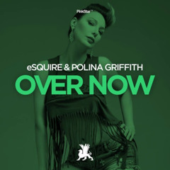 eSQUIRE & Polina Griffith – Over Now 2015 - OUT NOW