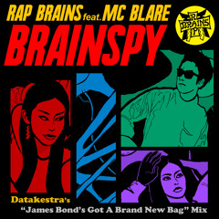 RAP BRAINS feat. MC BLARE "BRAINSPY - Datakestra's James Bond's Got A Brand New Bag Mix - "