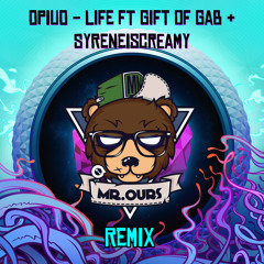 Opiuo - Life Ft Gift Of Gab & Syreneiscreamy (Mr. Ours Remix)