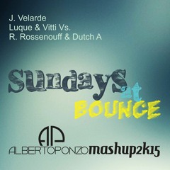 J. Velarde; Luque & Vitti Vs. R. Rossenouff & Dutch A - Sundays At Bounce (Alberto Ponzo Mashup)
