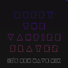 Buffy The Vampire Slayer Theme 80's New Wave Mix