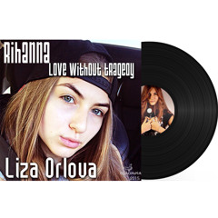 Liza Orlova - Love Without Tragedy (Rihanna cover)