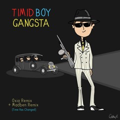 Timid Boy - Gangsta (OXIA Remix)_snippet - Time Has Changed
