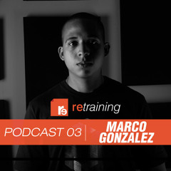 Retraining Podcast 03 - DJ Marco Gonzalez