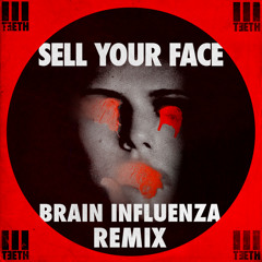 3Teeth - Sell Your Face (Brain Influenza Remix)