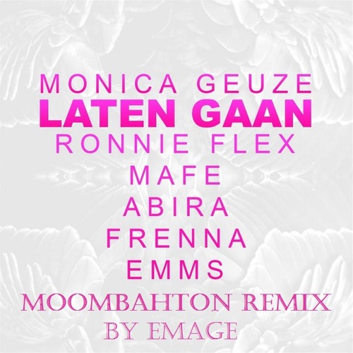 Monica Geuze - Laten Gaan ft. Ronnie Flex & Mafe (Moombahton Remix by Emage)