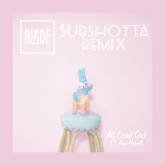 Blonde - All Cried Out - Subshotta Remix