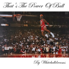 That's The Power Of Ball- Whiteballdreams