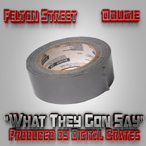 What They Gon Say? ft. Dougie (Prod. by Digital Crates)