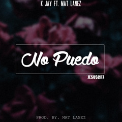 K Jay - No Puedo (Ft. Mat Lanez)