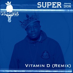 Vursatyl - Super feat. Dion (Vitamin D Remix)