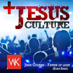 Jesus Culture - Father of Light (Korus remix)[Remake]
