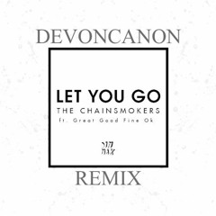 The Chainsmokers - Let You Go (DevonCanon Remix)