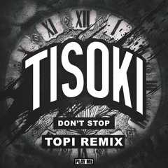 Tisoki - Don't Stop (Topi Remix) [Free Download]