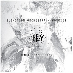 Submotion Orchestra - Worries (ILY Remix)