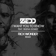 Zedd ft. Selena Gomez - I Want You To Know (Rick Wonder Remix)