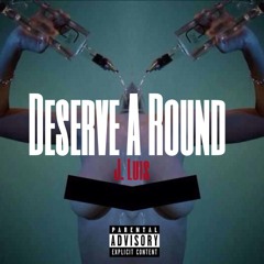 J. Luis - Deserve A Round (Prod. SeeoBeats)