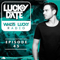 Lucky Date - Who's Lucky Radio (Episode 45)