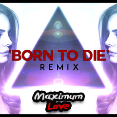 Lana Del Rey - Born To Die (Maximum Love Remix)