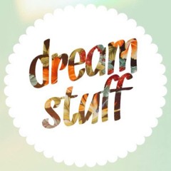 dream stuff