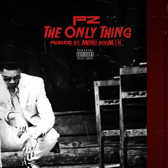 PZ - The Only Thing [Prod. By Metro Boomin]
