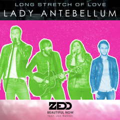 Long Stretch Of Love And Beautiful Now (Zedd and Lady Antebellum)