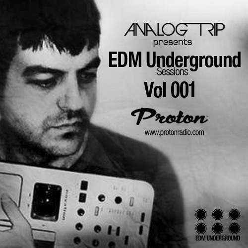 Analog Trip - EDM Underground Sessions Vol 001 @ Protonradio | Free Download