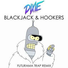 Dixie - Blackjack & Hookers (Futurama Trap Remix)